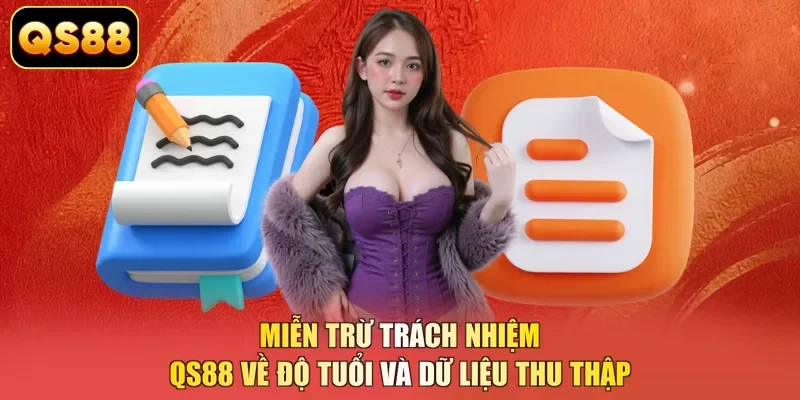 Miễn trừ trách nhiệm QS88 về độ tuổi và dữ liệu thu thập 