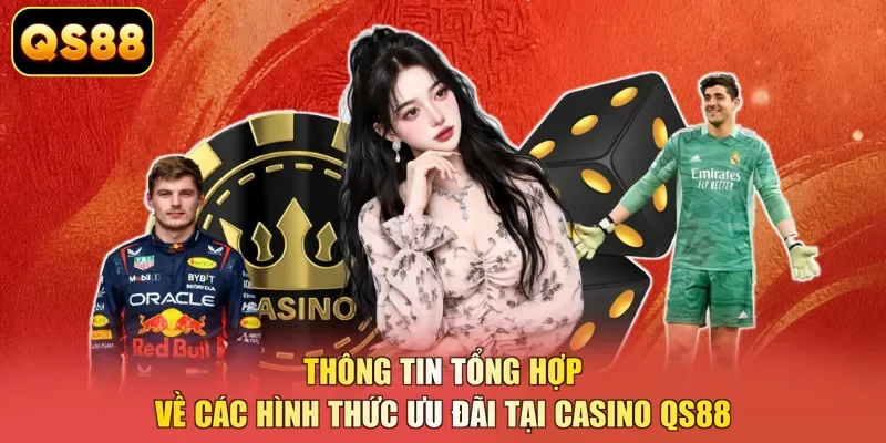 Thông tin tổng hợp về các hình thức ưu đãi tại casino QS88